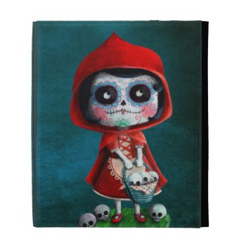 Dia De Los Muertos Little Red Riding Hood Ipad Folio Cover by colonelle at Zazzle