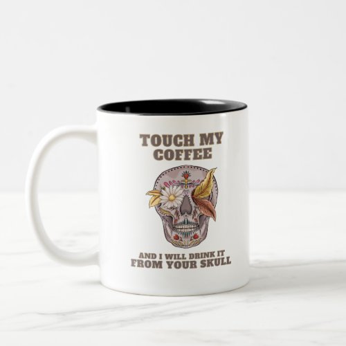 Dia de Los Muertos Touch My Coffee And I Will Drin Two_Tone Coffee Mug