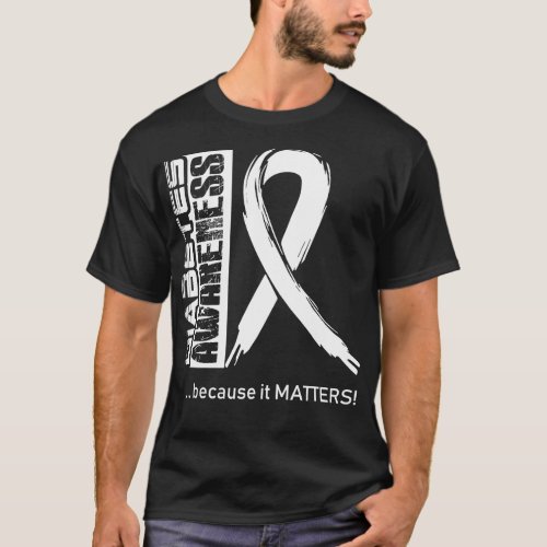 Diabetes Awareness Because Its Matters In This Fam T_Shirt