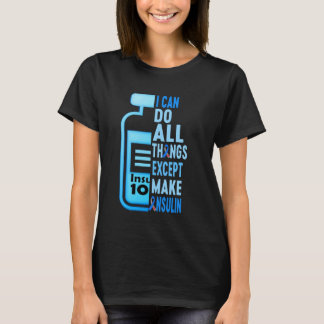 Diabetes Awareness I Can Do All Things Except Make T-Shirt
