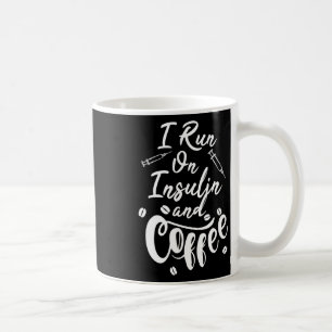 Diabetes Awareness I Run On Insulin And Coffee Mug