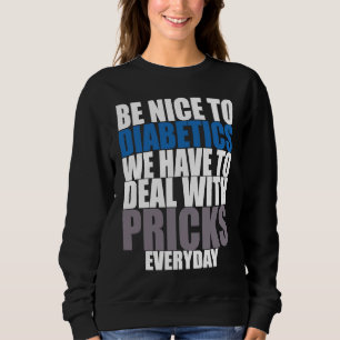 Diabetes Awareness Month Be Nice To Diabetics Type Sweatshirt