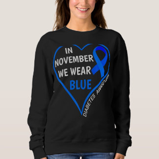 Diabetes Awareness Month T1D T2D In November We We Sweatshirt