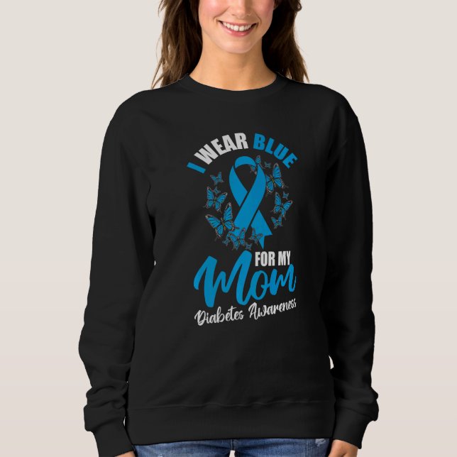 Diabetes Awareness November I Wear Blue For My Mom Sweatshirt (Front)