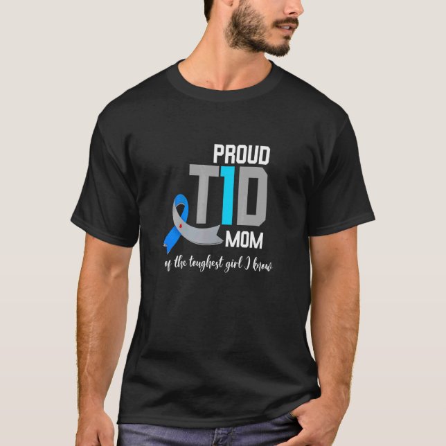 Diabetes Awareness Proud T1D Mom Of The Toughest G T-Shirt (Front)