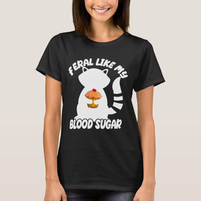 Diabetes Awareness Quote Racoon Feral Like My Bloo T-Shirt (Front)