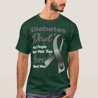 Diabetes Dad Most People Never Meet Their Hero I R T-Shirt