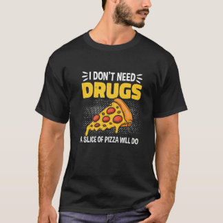 Diabetes I DonT Need Drugs A Slice Of Pizza Will D T-Shirt