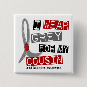 Diabetes I Wear Grey For My Cousin 43 Pinback Button