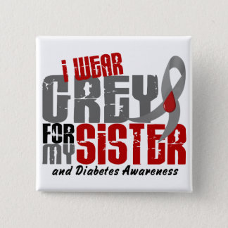 Diabetes I WEAR GREY FOR MY SISTER 6.2 Pinback Button