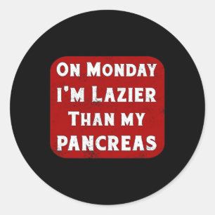 Diabetes Monday I'm Lazier Than My Pancreas Insuli Classic Round Sticker