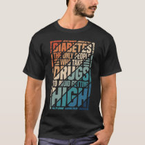 Diabetes The Only People Who Take Drugs To Avoid G T-Shirt