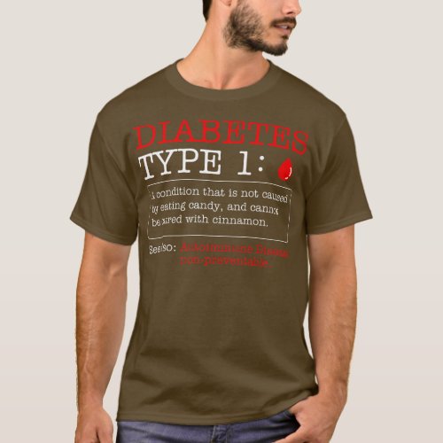 Diabetes Type 1 Definition Not Caused By Eating Ca T_Shirt