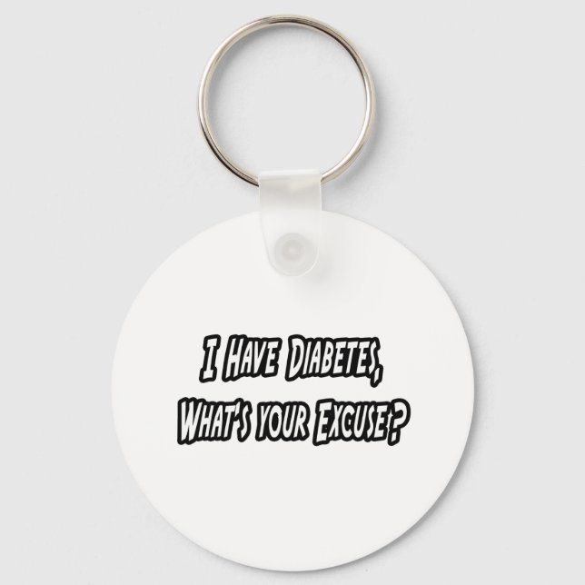 Diabetes...Your Excuse? Keychain (Front)