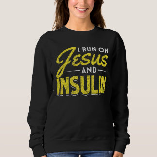 Diabetic Christian I Run On Jesus And Insulin   Di Sweatshirt