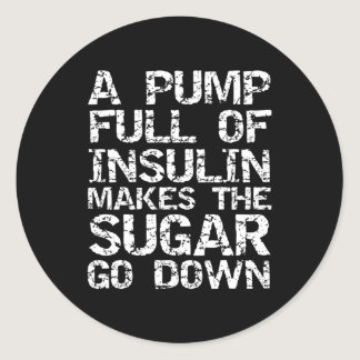 Diabetic Gift A Pump Full of Insulin Makes the Sug Classic Round Sticker