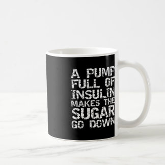 Diabetic Gift A Pump Full of Insulin Makes the Sug Coffee Mug