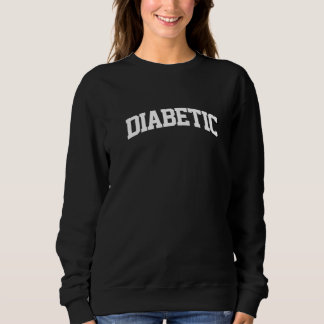 Diabetic Vintage Retro Job College Sports Arch Fun Sweatshirt