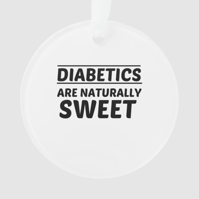 DIABETICS ARE NATURALLY SWEET ORNAMENT (Front)