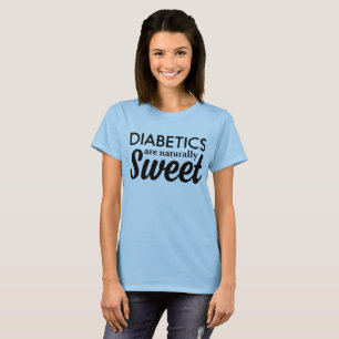 Diabetics are Naturally Sweet T-Shirt