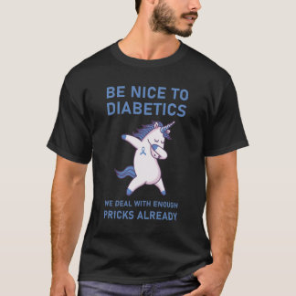 diabetics we deal with enough pricks already T-Shirt