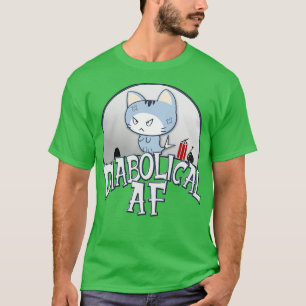 Diabolical AF T-Shirt
