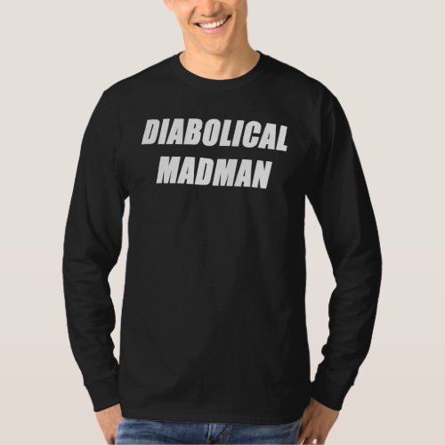 Diabolical Madman    Gag silly item for world domi T_Shirt
