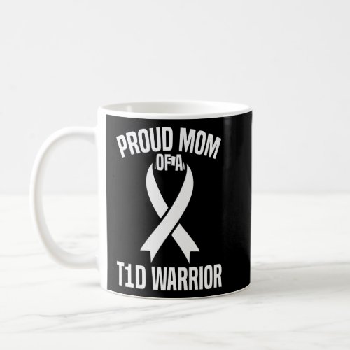 Diabtis Awarensss  Support Proud Mom Of A T1D War Coffee Mug