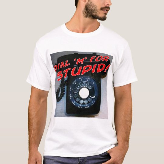 Dial M for Stupid! T-Shirt