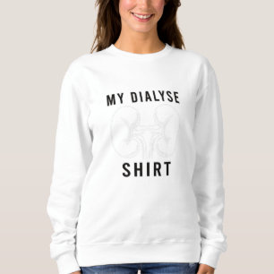 Dialysis for Dialysis Patient Dialysis Technician Sweatshirt