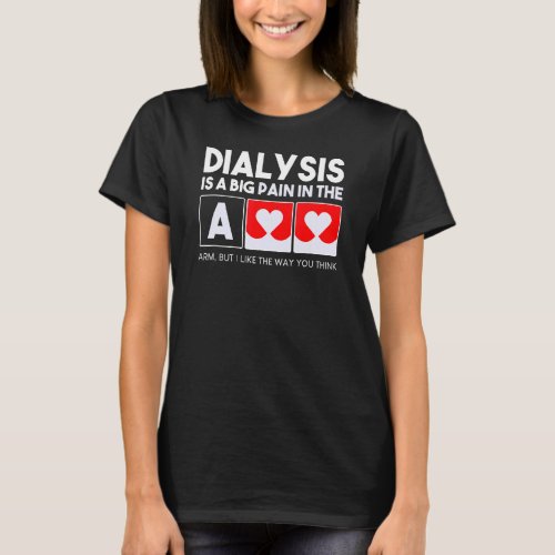Dialysis Is A Big Pain In The Arm   Kidney Crew Nu T_Shirt