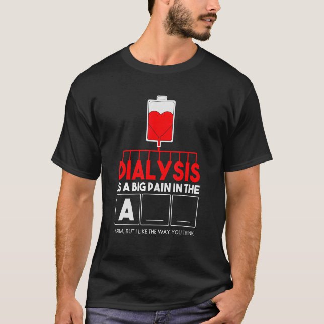 Dialysis Is A Big Pain In The Arm  Kidney Crew Nur T-Shirt (Front)