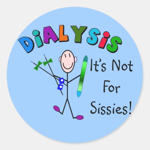 Dialysis Its Not For Sissies Classic Round Sticker