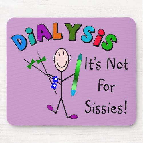 Dialysis Its Not For Sissies Mouse Pad