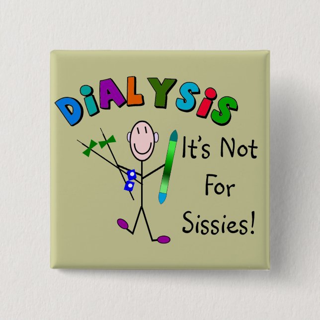 Dialysis "It's Not For Sissies" Pinback Button (Front)