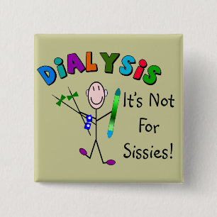 Dialysis "It's Not For Sissies" Pinback Button