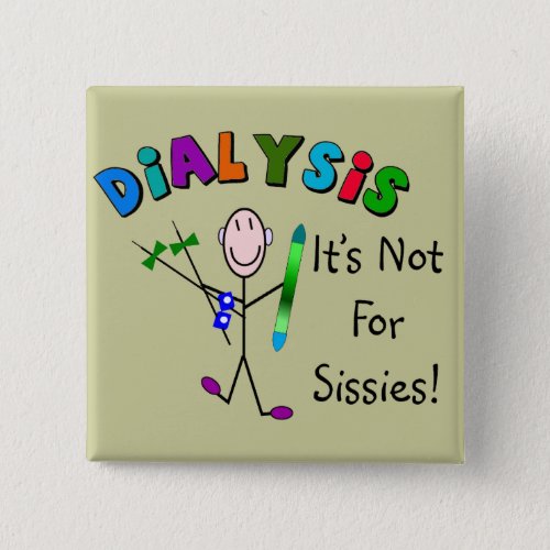 Dialysis Its Not For Sissies Pinback Button