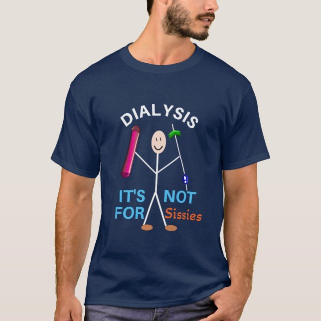 Dialysis It's Not For Sissies  T-Shirt (Front)