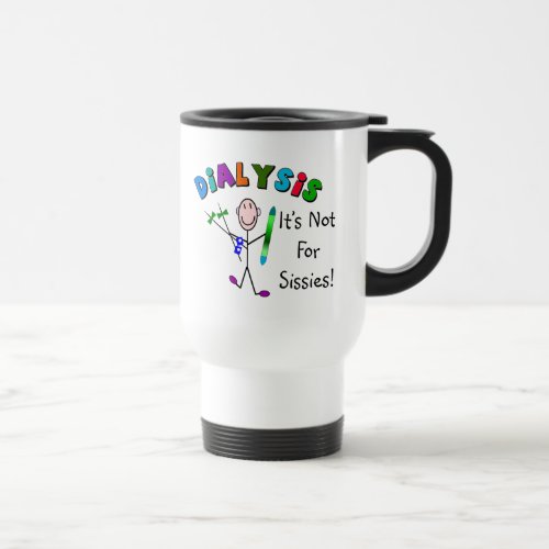 Dialysis Its Not For Sissies Travel Mug