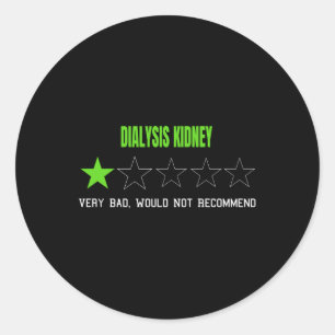 Dialysis Kidney Very Bad Would Not Recommend Classic Round Sticker