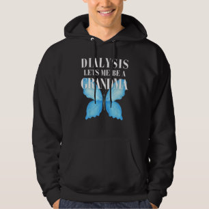 Dialysis Lets Me Be A Grandma Inspirational Women Hoodie