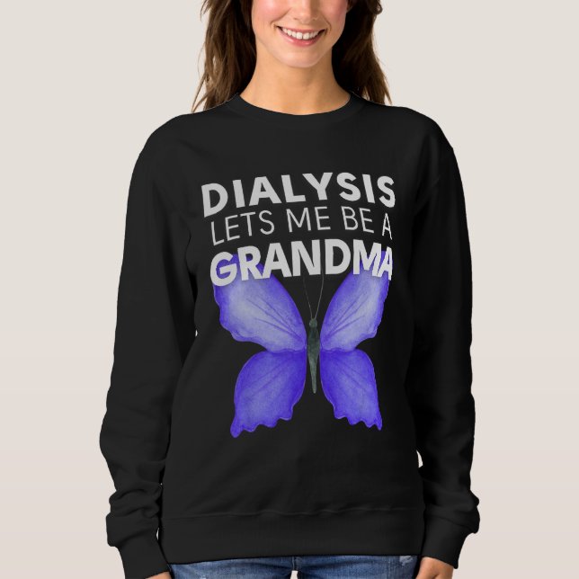 Dialysis Lets Me Be A Grandma Motivational Men s & Sweatshirt (Front)