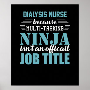 Dialysis Nurse Because Multi-Tasking Ninja Poster