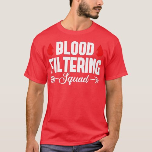 Dialysis Nurse Blood Filtering Squad Nephrology Gi T_Shirt