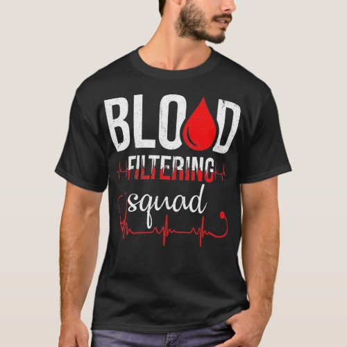 Dialysis Nurse Blood Filtering Squad Nurse Gift  T_Shirt