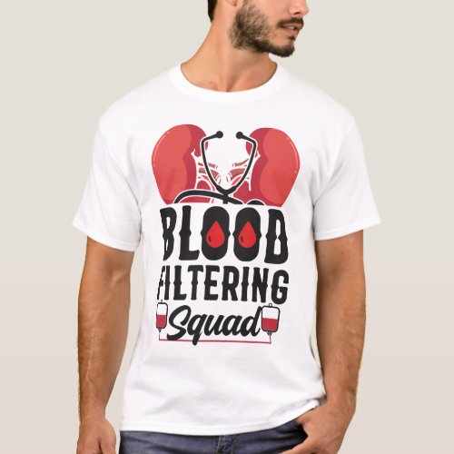 Dialysis Nurse Blood Filtering Squad T_Shirt