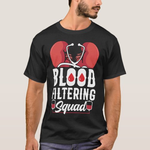Dialysis Nurse Blood Filtering Squad T_Shirt