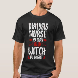 Dialysis Nurse Dialysis Nurse By Day Witch By T-Shirt