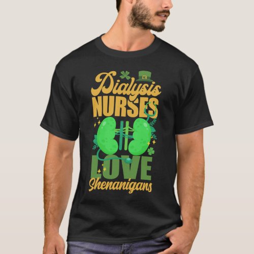 Dialysis Nurse Dialysis Nurses Love Shenanigans St T_Shirt