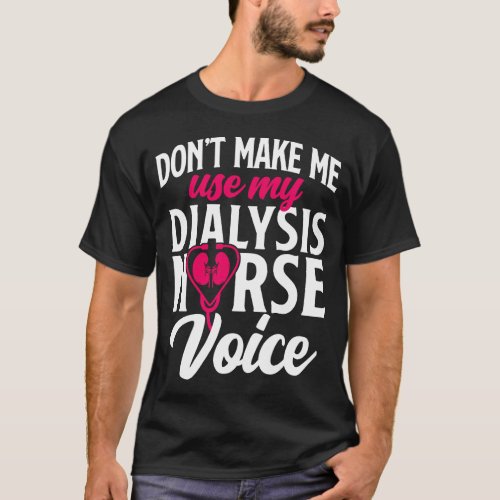 Dialysis Nurse Dont Make Me Use My Dialysis Nurse T_Shirt